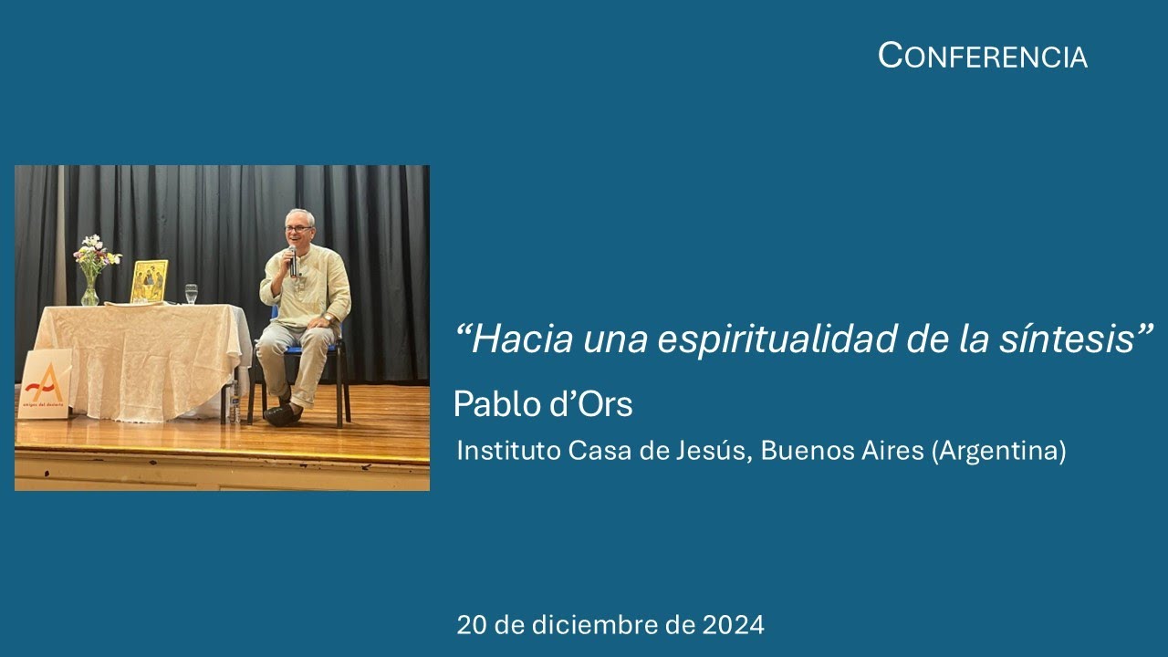 Conferencia: Hacia una espiritualidad de la síntesis. Pablo d'Ors