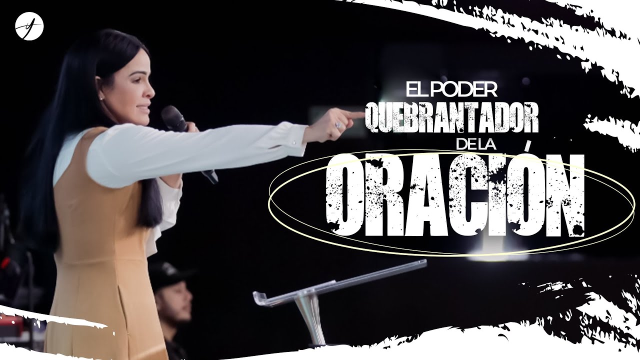 EL PODER QUEBRANTADOR DE LA ORACIÓN - Pastora Yesenia Then