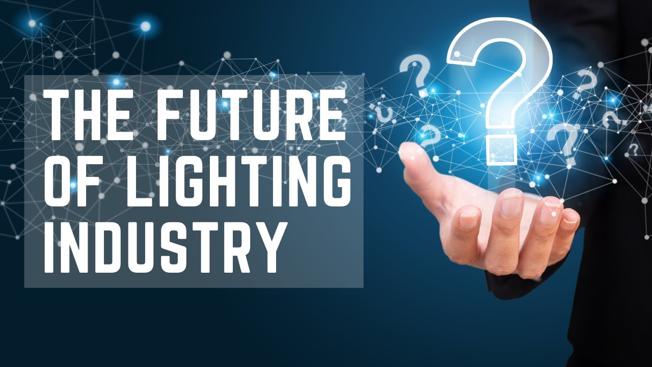 What Will the Lighting Industry Be Like in 5-10 Years