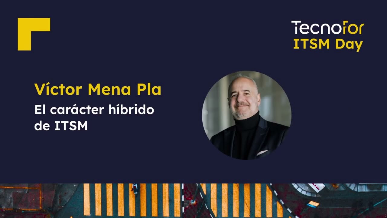 El carácter híbrido de ITSM con Victor Mena Pla | TecnoFor ITSM Day