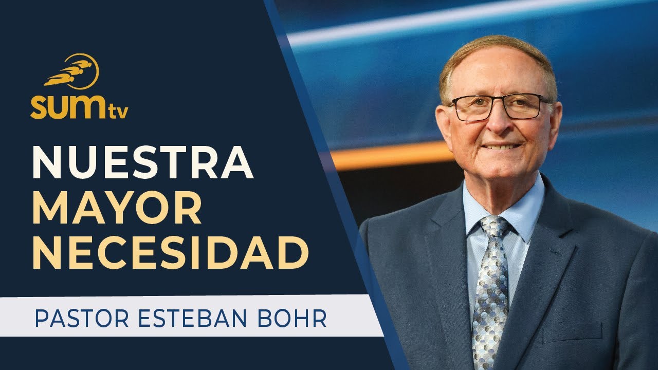 NUESTRA MAYOR NECESIDAD, Parte 1 -  Pastor Esteban Bohr || Culto Divino