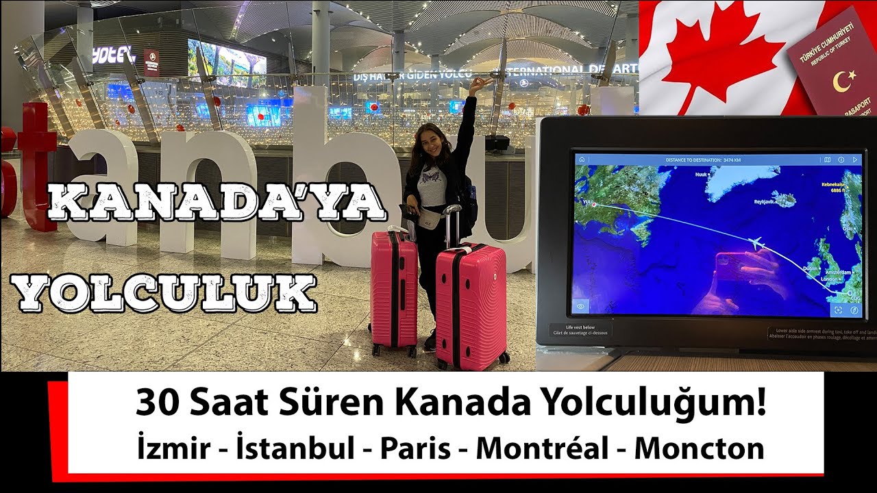 30 Saat Süren Kanada Yolculuğum | İzmir - İstanbul - Paris - Montréal - Moncton