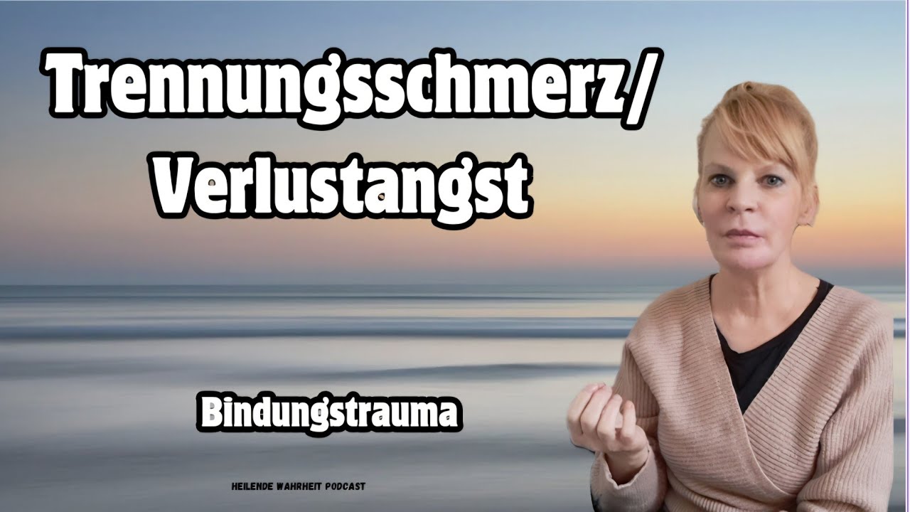 Trennungsschmerz und Verlustangst verstehen 