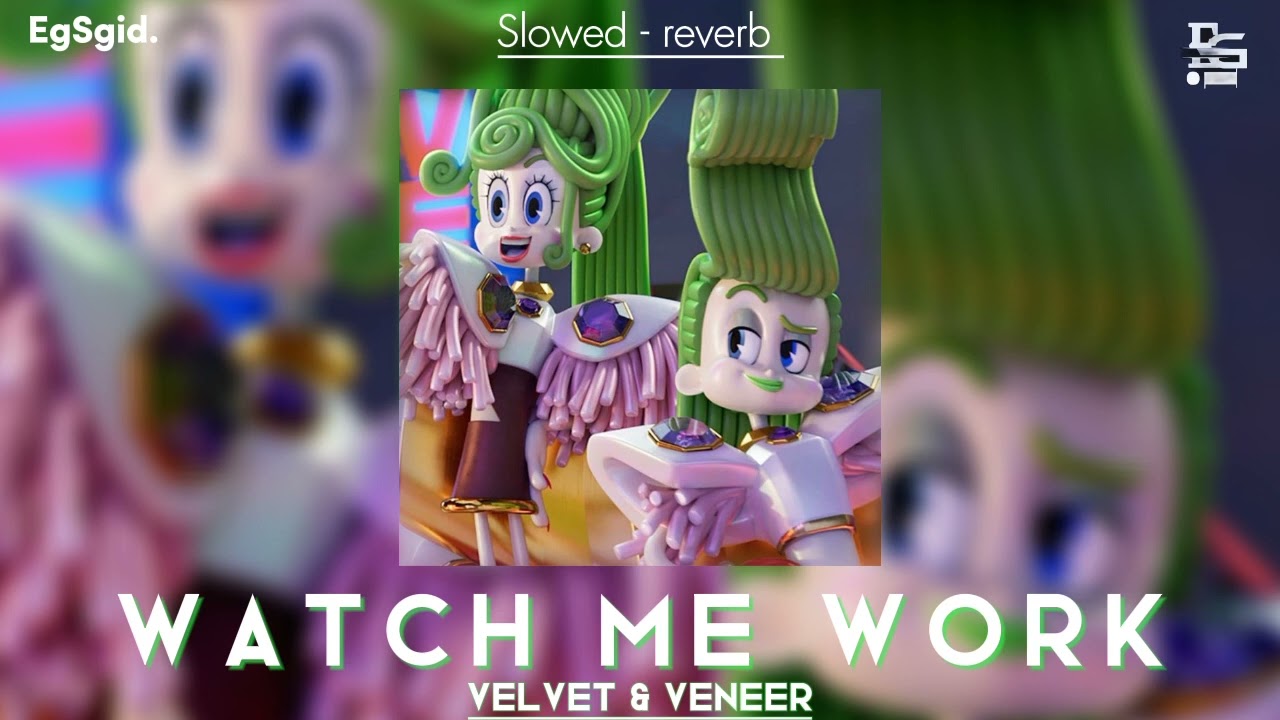 Watch Me Work - Velvet  & Veneer (From TROLLS Band Together) | (slowed & reverb)