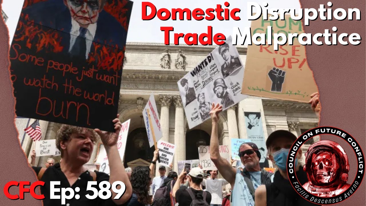 Council on Future Conflict Episode 589: Domestic Disruption, Trade Malpractice