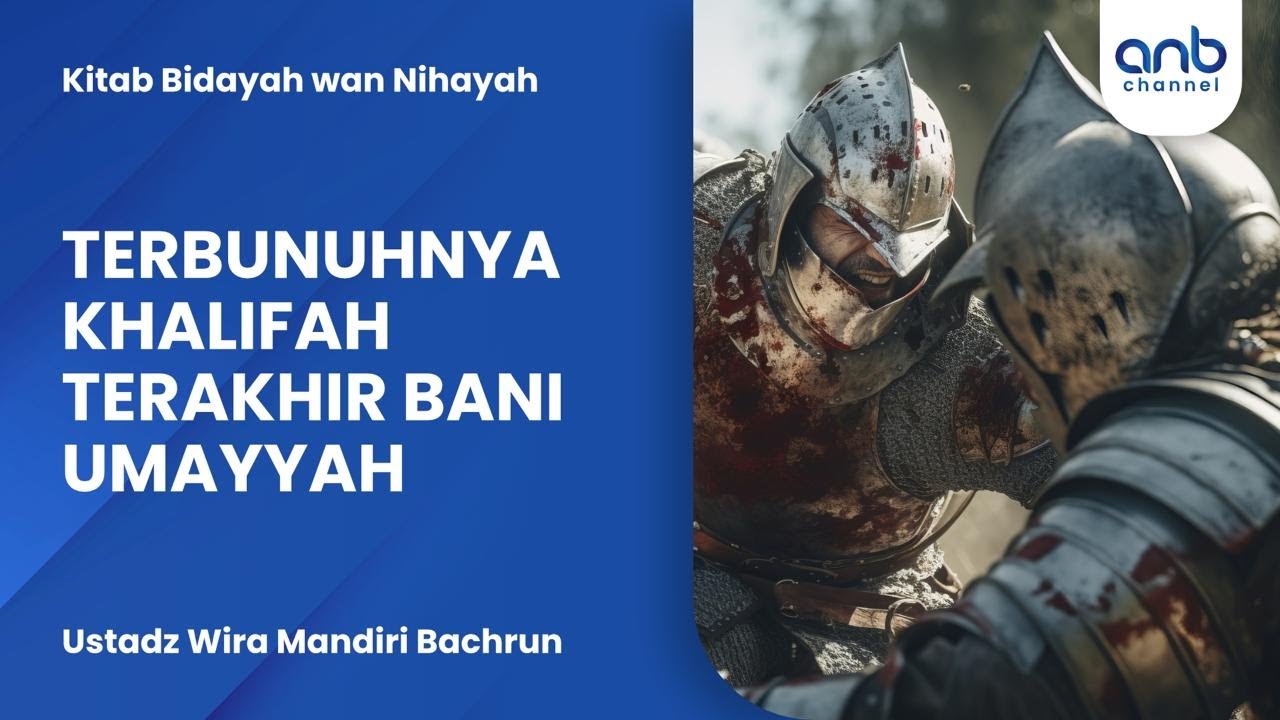 Terbunuhnya Khalifah Terakhir Bani Umayyah | Ustadz Wira Mandiri Bachrun