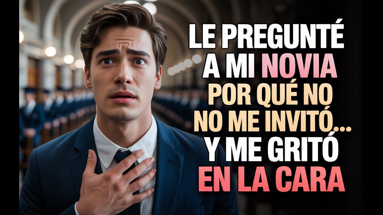 “Le pregunté a mi novia por qué no me invitó a su graduación… y me gritó en la cara ”