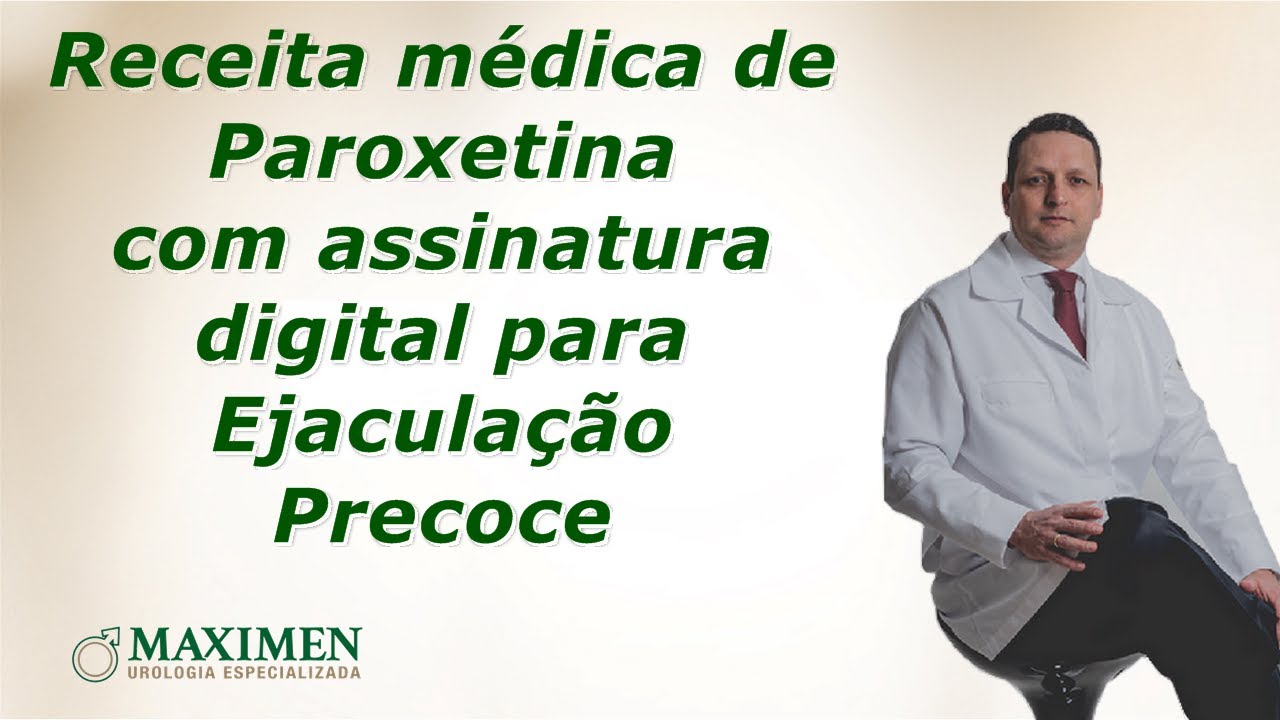 Receita m&eacute;dica com assinatura digital para tomar paroxetina na Ejacula&ccedil;&atilde;o Precoce