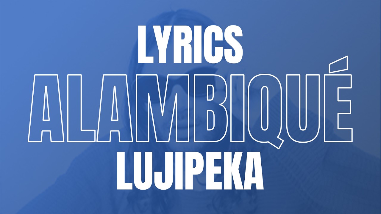 Lujipeka - Alambiqué (Paroles)