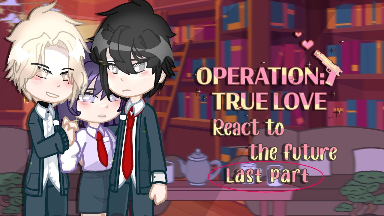 || Operation True Love react || last part ||