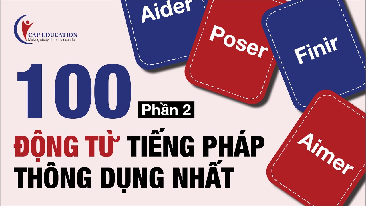 100 Động Từ Tiếng Pháp Thông Dụng | Phần 2 | Từ Vựng Tiếng Pháp Kèm Ví Dụ | CAP FRANCE