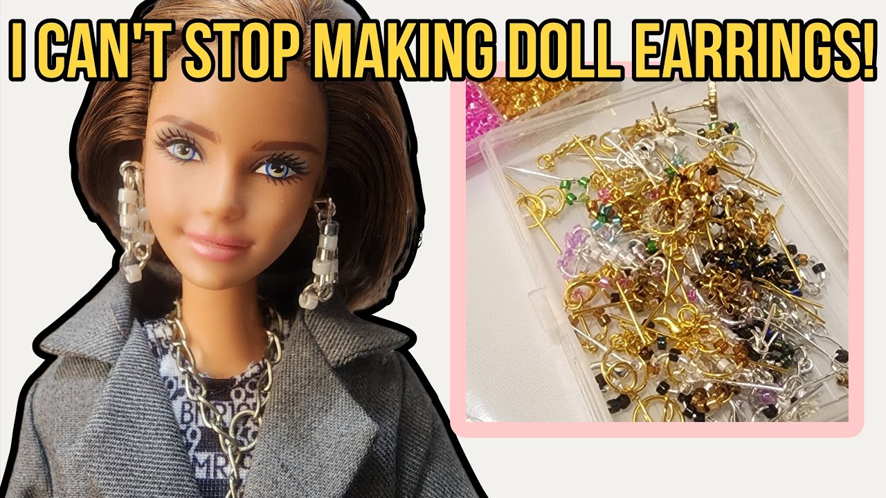 I stayed up all night making earrings for barbie