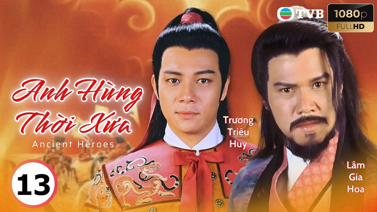 Phim TVB lồng tiếng Anh Hùng Thời Xưa (Ancient Heroes) 13/20 | Lâm Gia Hoa, Trương Triệu Huy | 1995