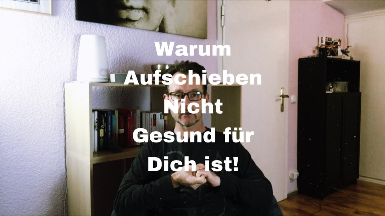 Warum Aufschieben nicht gesund für Dich ist!