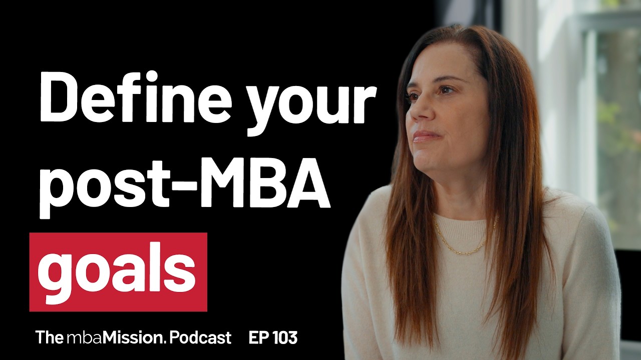 How to Define Your Post-MBA Career Goals | Ep 103