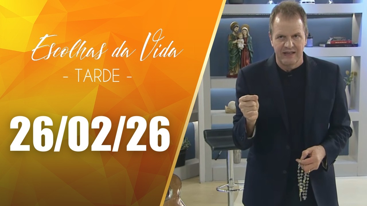 Escolhas Da Vida - Tarde | 26/02/26 | Dalcides Biscalquin