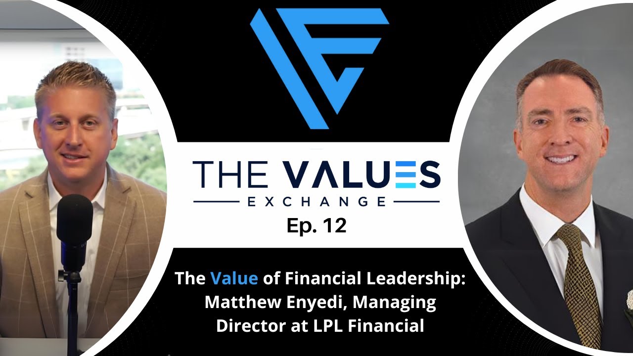 The Value of Financial Leadership: Matthew Enyedi Managing Director at LPL Financial | Ep12