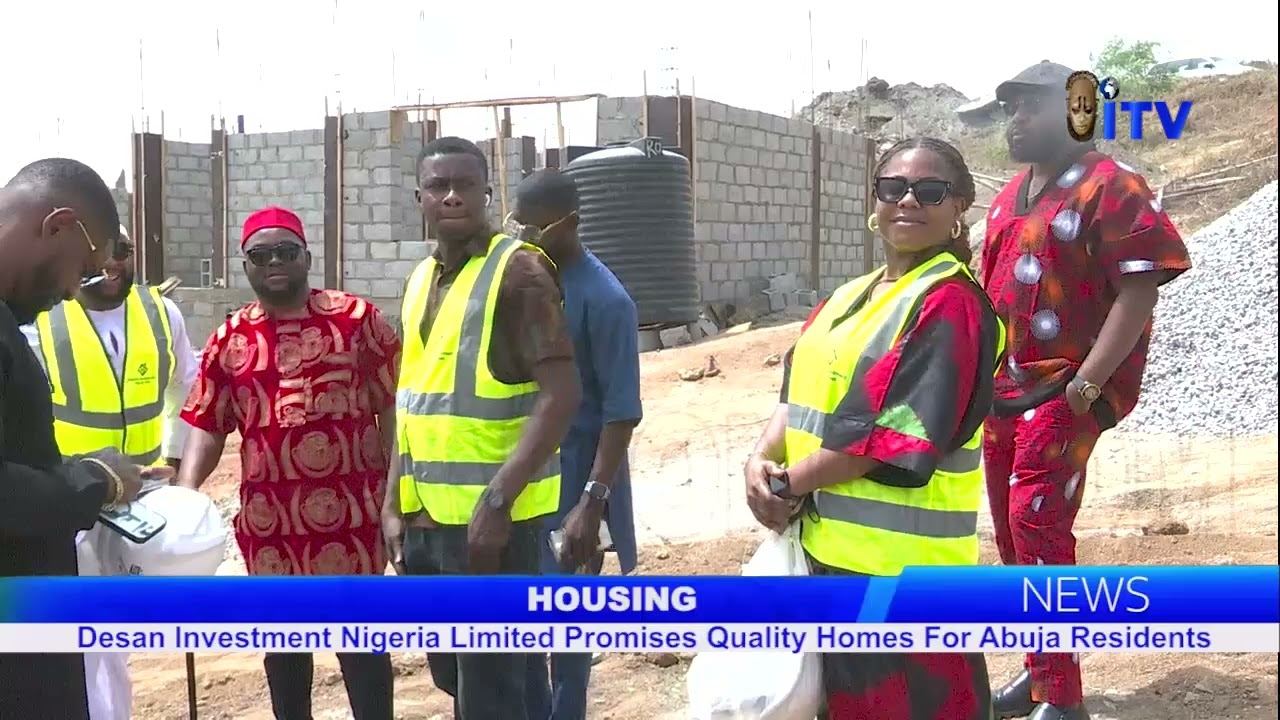 Desan Investment Nigeria Limited Promises Quality Homes For Abuja Residents