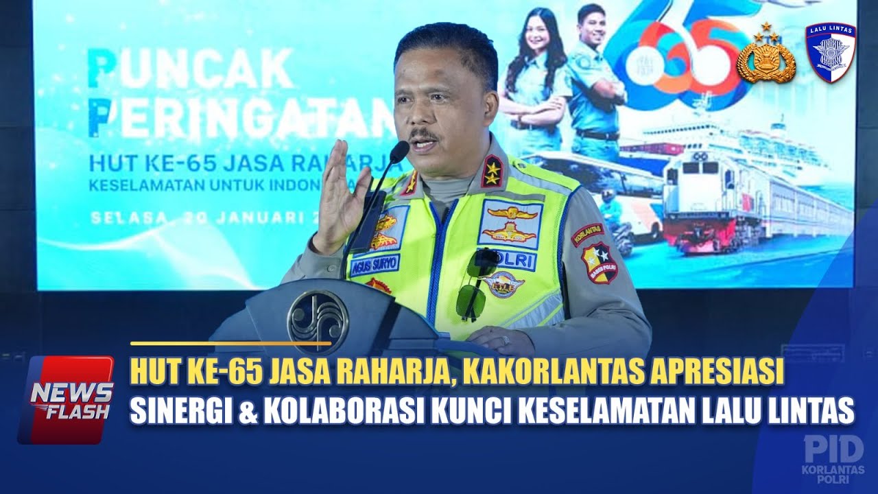 HUT KE-65 JASA RAHARJA, KAKORLANTAS APRESIASI SINERGI & KOLABORASI KUNCI KESELAMATAN LALU LINTAS