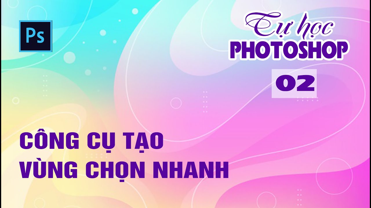 Bai 2 (phần 3): Quick selection tool, Magic wand tool | Công cụ tạo vùng chọn nhanh!