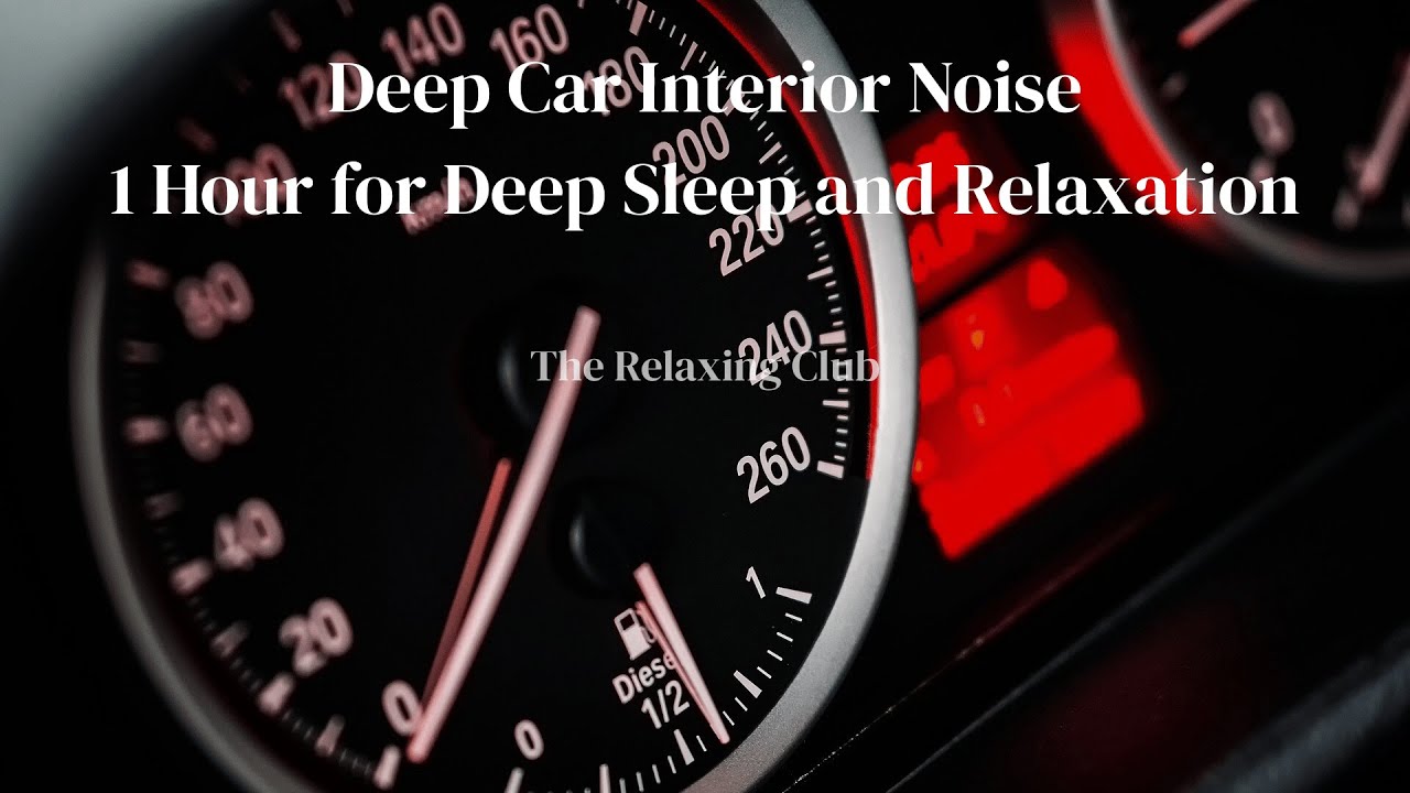 Deep Car Interior Noise – 1 Hour for Deep Sleep and Relaxation | The Relaxing Club