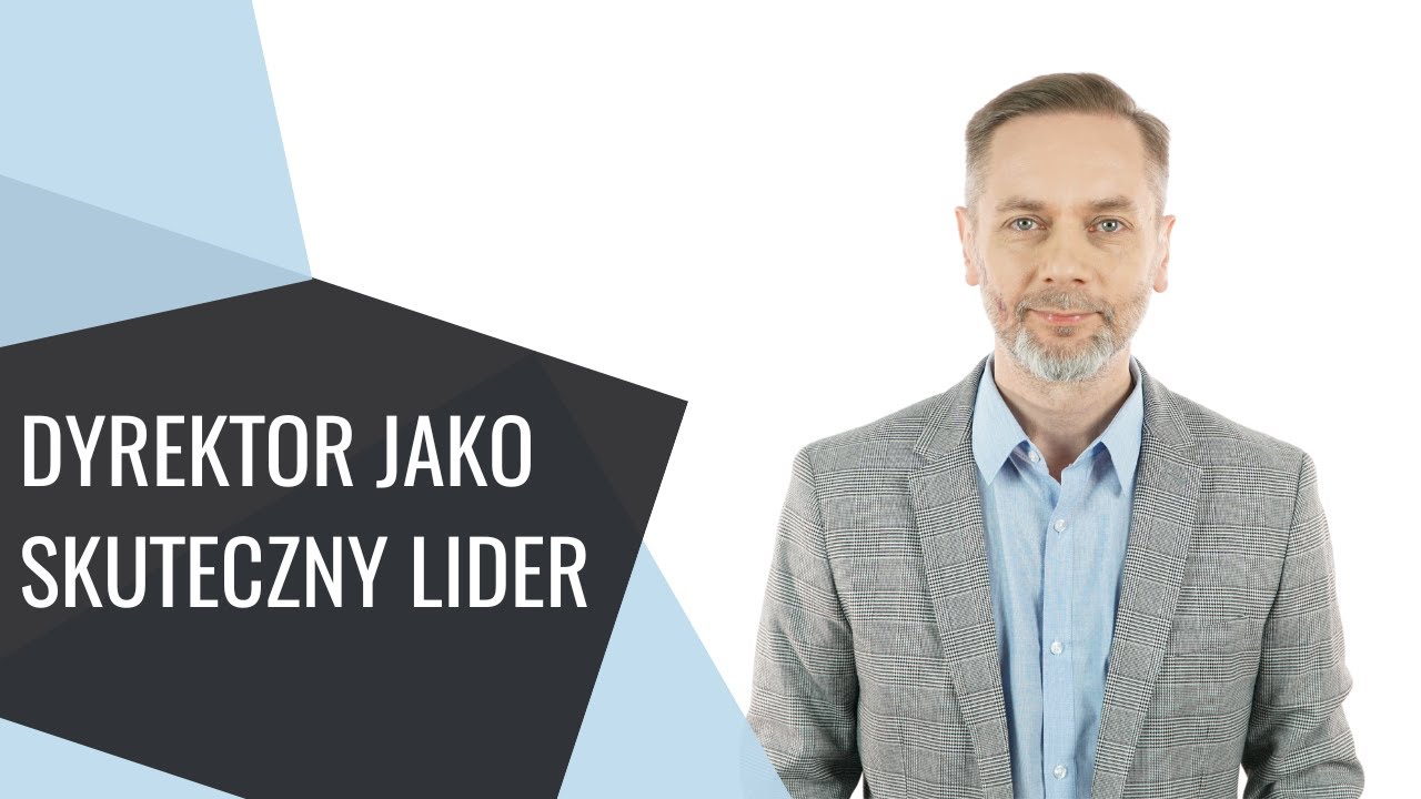 Dyrektor jako Skuteczny Lider. Wskazówki skutecznego przywództwa.