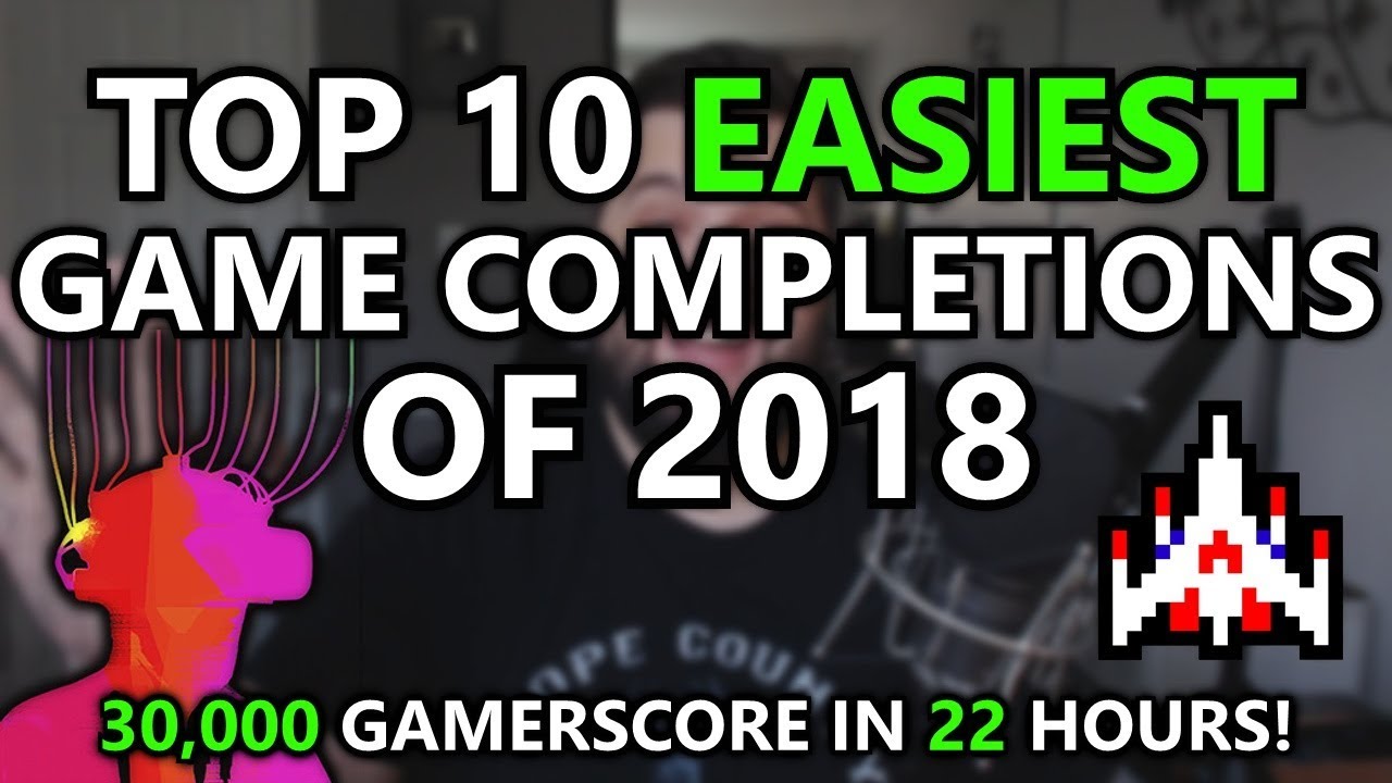 Top 10 EASIEST Games of 2018 - 30,000 Gamerscore in Under 25 Hours - Xbox & PlayStation Completions