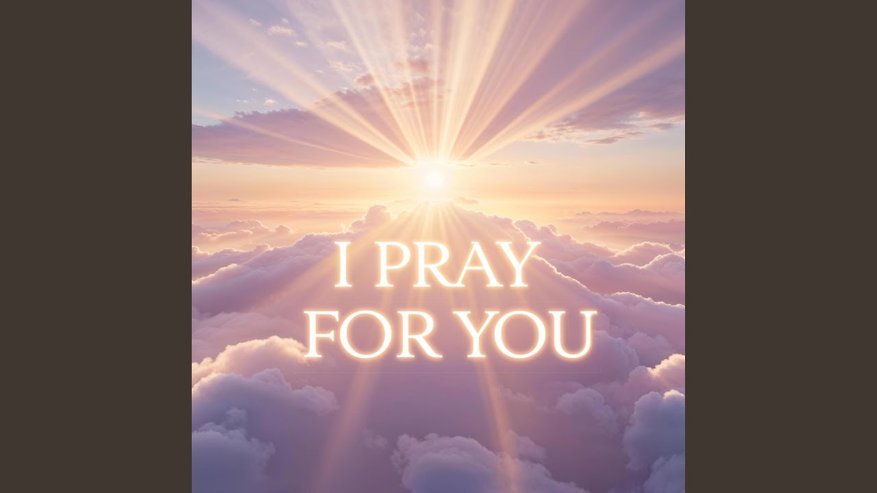I Pray For You