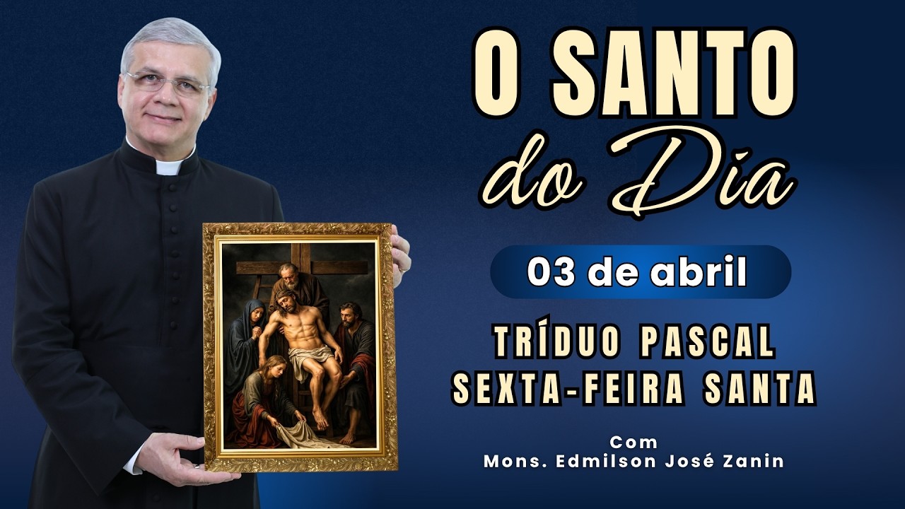 SANTO DO DIA - 03 DE ABRIL: TR&Iacute;DUO PASCAL - SEXTA-FEIRA SANTA