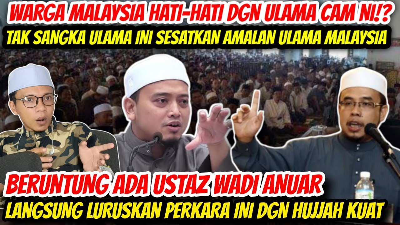 TEBUKTI ULAMA INI SESATKAN AJARAN ULAMA MALAYSIA❗USTAZ WADI ANUAR TAK SABAR LANGSUNG JAWAB DNG HUJAH