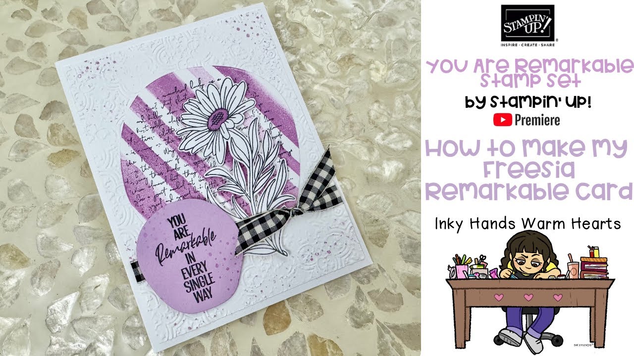 Make My Floral Freesia Remarkable Card - You Are Remarkable - Stampin' Up! - Inky Hands Warm Hearts