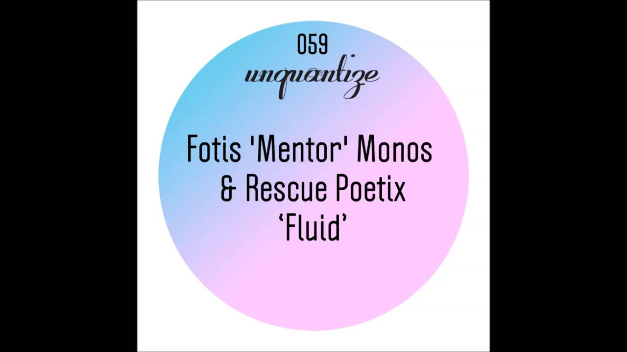 Fotis 'mentor' Monos  & Rescue Poetix - Fluid (Original Mix) [unquantize]