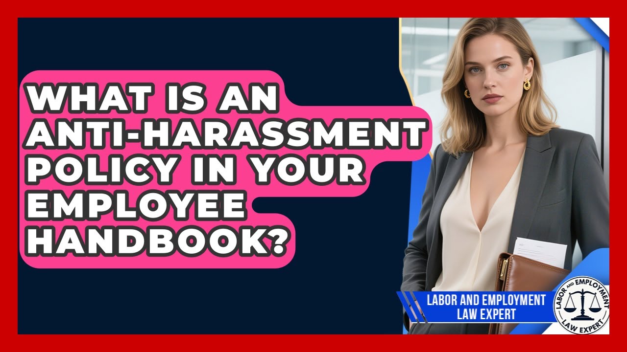 What Is An Anti-harassment Policy In Your Employee Handbook? - Labor and Employment Law Expert