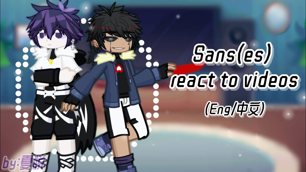 Sans(es) react to some videos|My AU💜|Eng/中文|Part 1/第1集|(Ships/CP向)|Credits in description/影片来源请看说明栏|