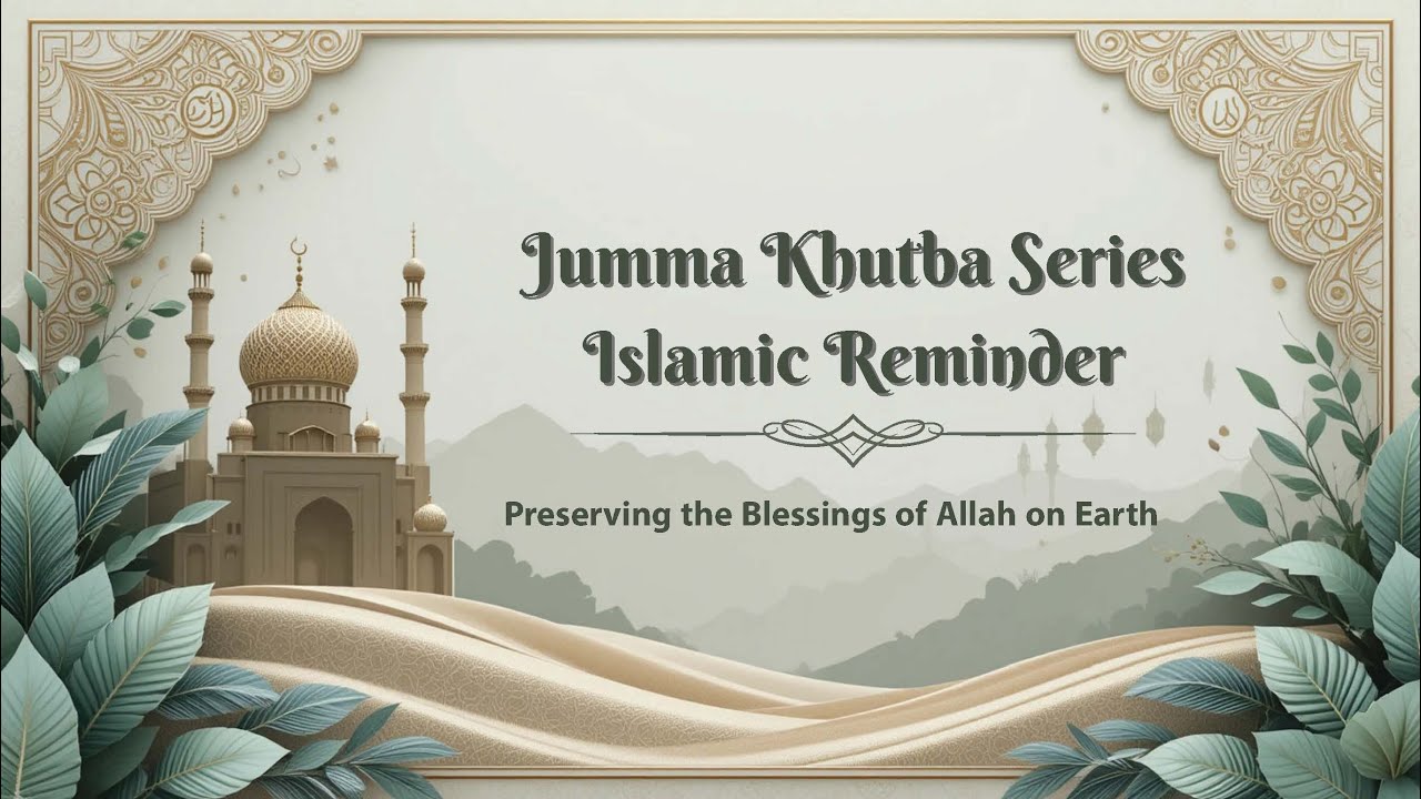 Preserving the Blessings of Allah on Earth | Jumma Khutba Series – Islamic Reminder (English)