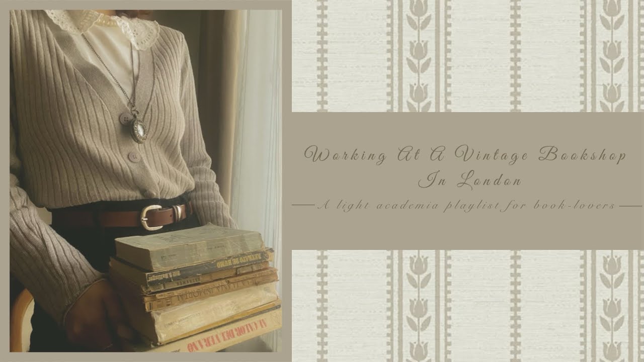 Working at a vintage bookshop in London | A light academia playlist + ambience for book-lovers
