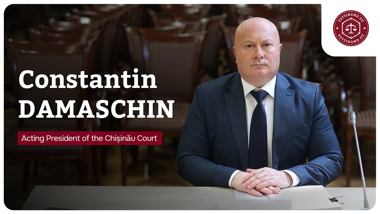 Hearing of judge Constantin Damaschin, Acting President of the Chișinău Court