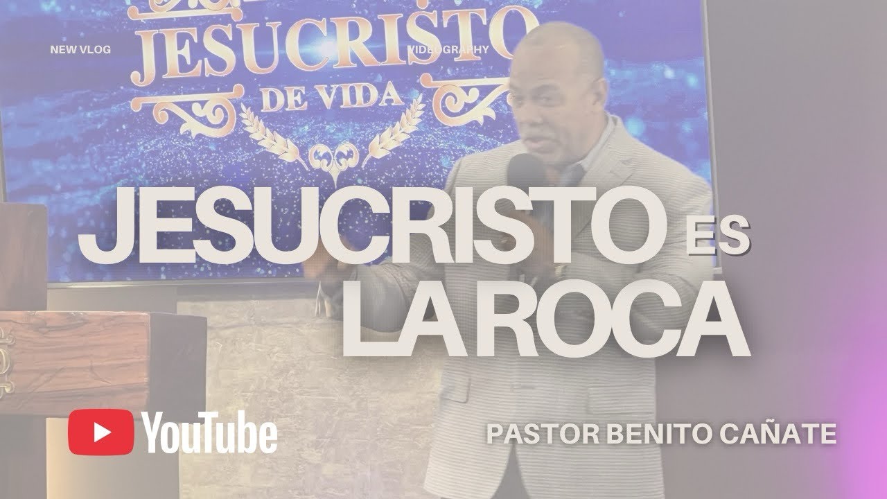 JESUCRISTO ES LA ROCA… PASTOR BENITO CAÑATE