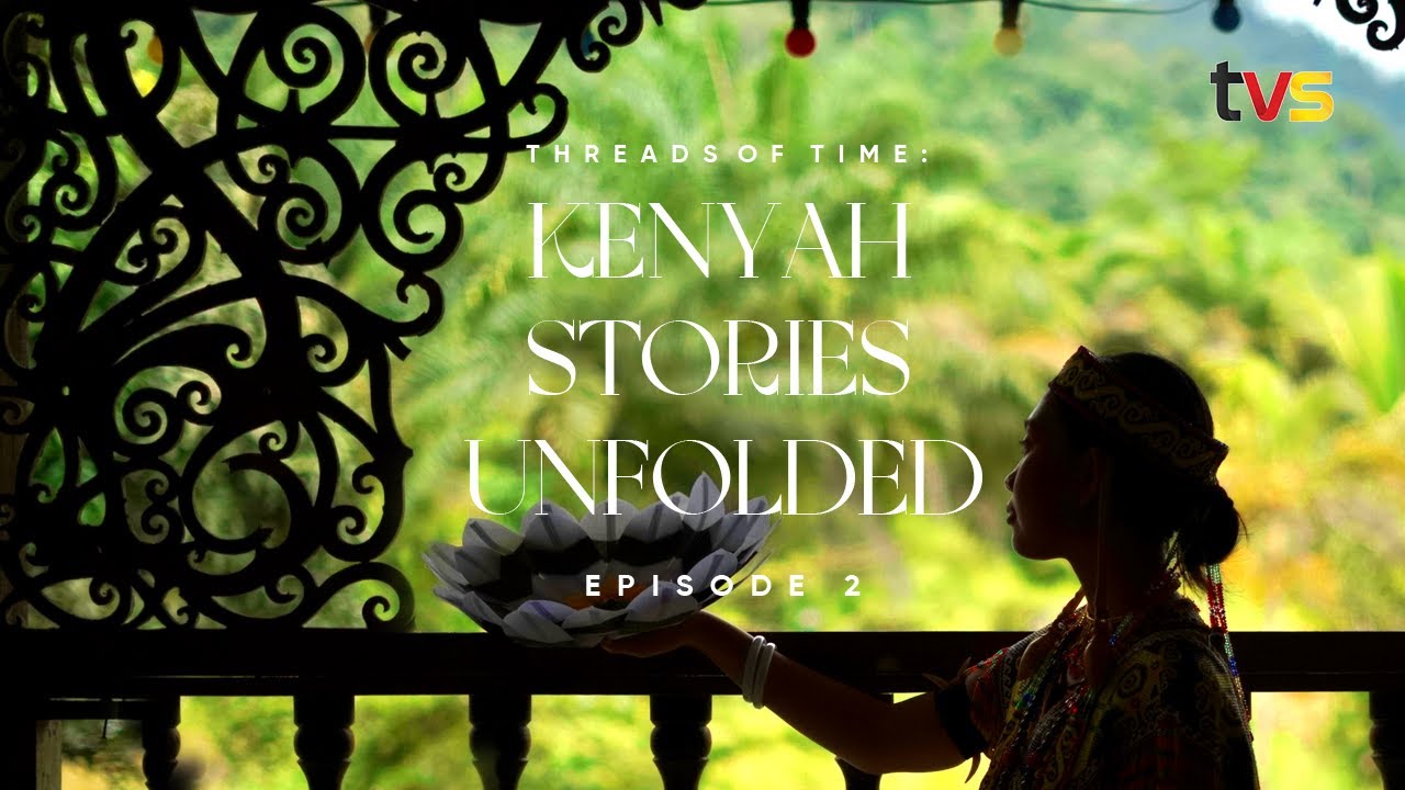 Thread Of Time : Kenyah Stories Unfolded | EP 2 | TVS Entertainment
