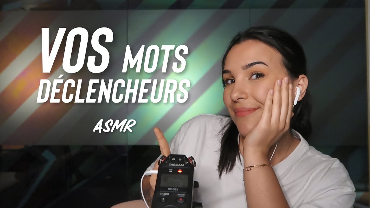 ASMR : VOS MOTS DECLENCHEURS