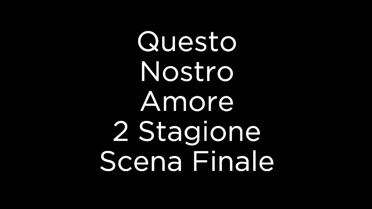 Questo nostro amore Canzone Scena Finale 2 Stagione