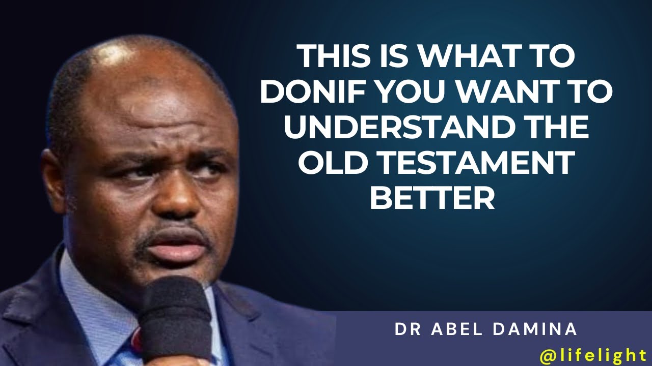 IF YOU WANT TO UNDERSTAND THE OLD TESTAMEMT, THEN THIS IS HOW TO DO IT - DR ABEL DAMINA
