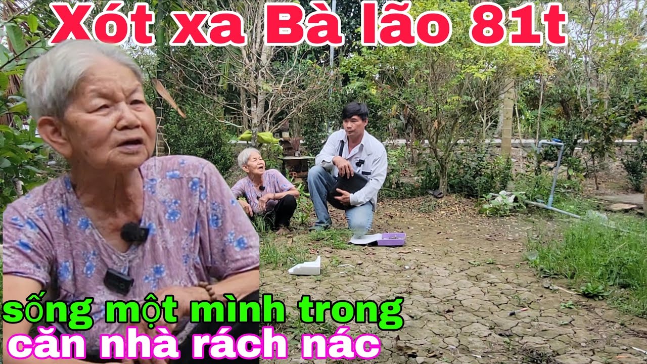 XÓT XA BÀ LÃO SỐNG MỘT MÌNH TRONG CĂN NHÀ RÁCH NÁC. THIỆN TÂM 