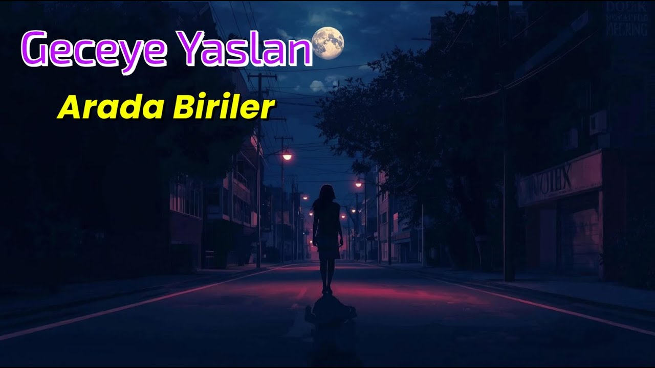 Geceye Yaslan – Arada Biriler