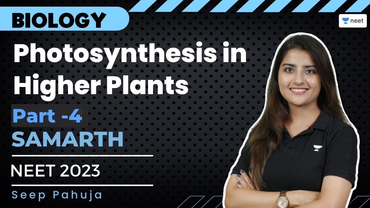Photosynthesis in Higher Plants | Part - 4 | NEET 2023 | Samarth Batch | Seep Pahuja