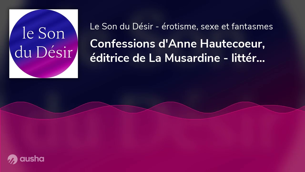 Confessions d'Anne Hautecoeur, &eacute;ditrice de La Musardine - litt&eacute;rature &eacute;rotique
