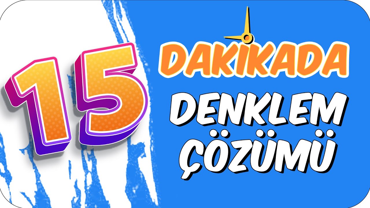 15dk'da DENKLEM ÇÖZÜMÜ