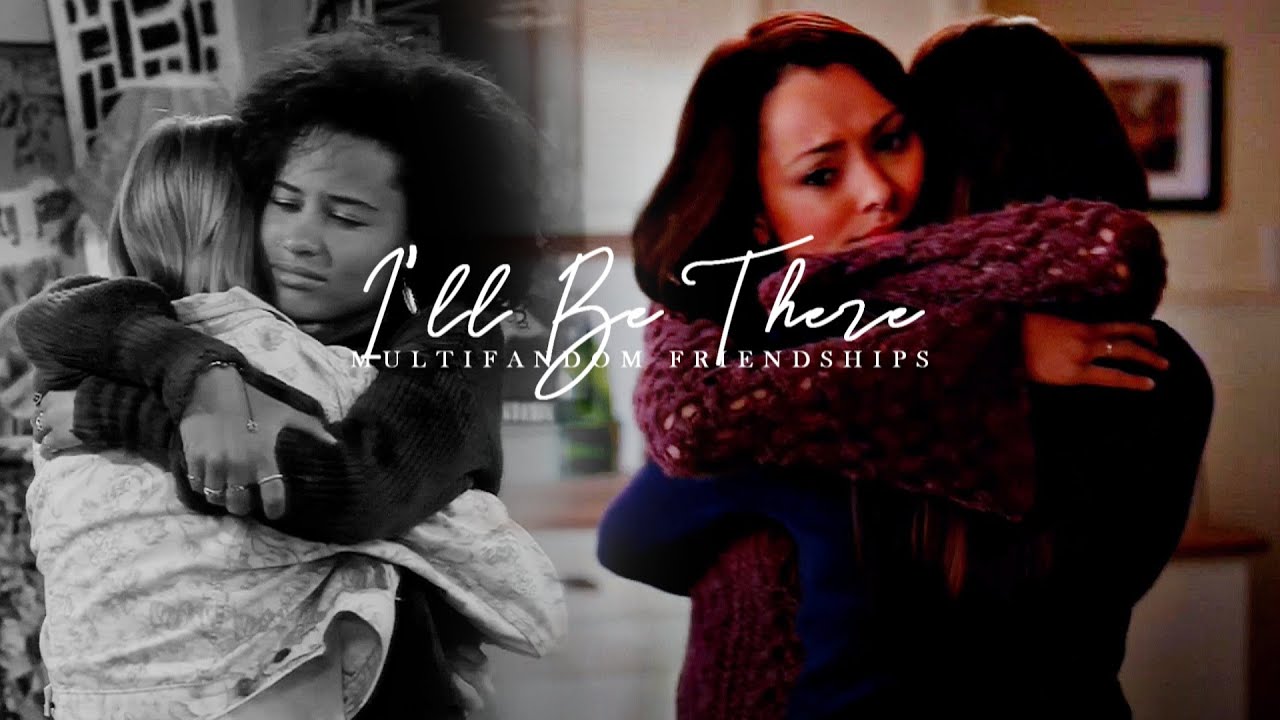 Multifandom Friendships | I'll Be There