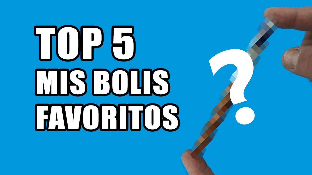 &iquest;CU&Aacute;LES SON MIS BOLIS FAVORITOS? TOP 5