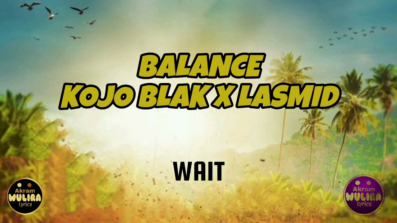 KOJO BLAK X LASMID BALANCE LYRICS VIDEO 